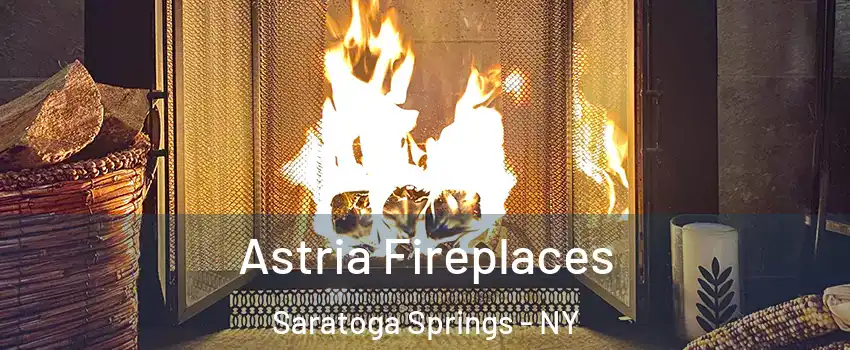  Astria Fireplaces Saratoga Springs - NY
