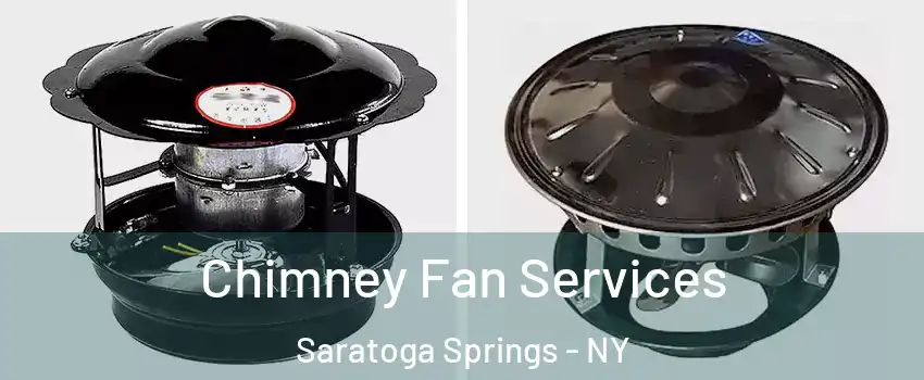 Chimney Fan Services Saratoga Springs - NY