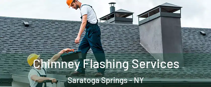 Chimney Flashing Services Saratoga Springs - NY