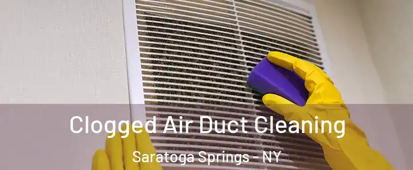  Clogged Air Duct Cleaning Saratoga Springs - NY