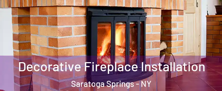 Decorative Fireplace Installation Saratoga Springs - NY