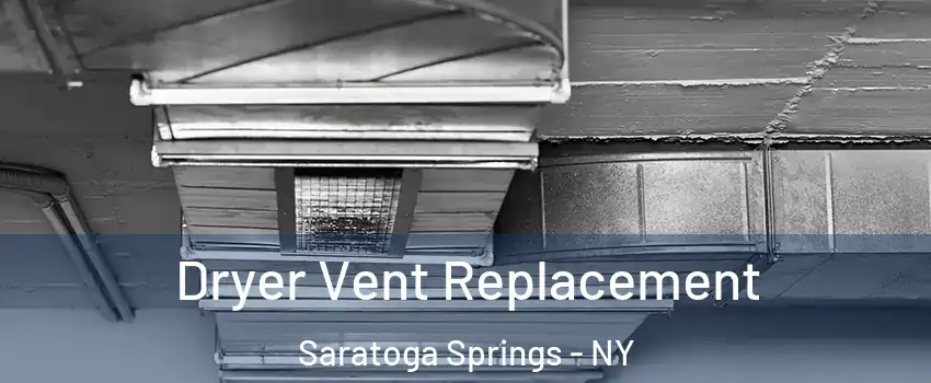 Dryer Vent Replacement Saratoga Springs - NY