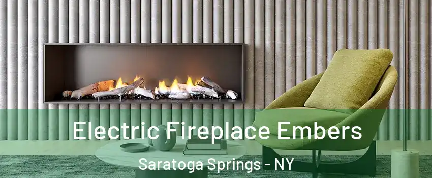  Electric Fireplace Embers Saratoga Springs - NY