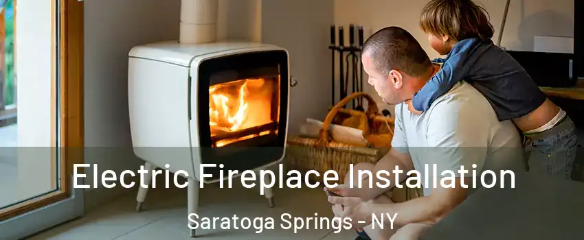  Electric Fireplace Installation Saratoga Springs - NY