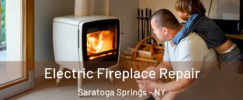  Electric Fireplace Repair Saratoga Springs - NY