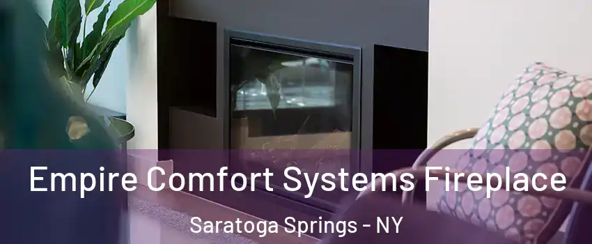 Empire Comfort Systems Fireplace Saratoga Springs - NY