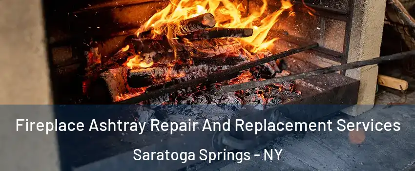  Fireplace Ashtray Repair And Replacement Services Saratoga Springs - NY