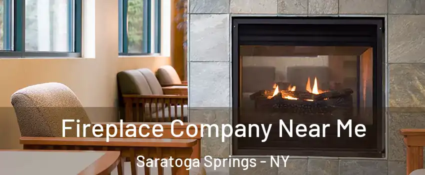  Fireplace Company Near Me Saratoga Springs - NY