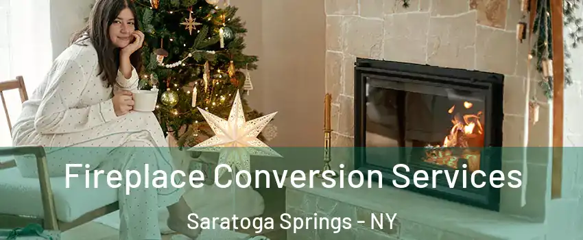  Fireplace Conversion Services Saratoga Springs - NY