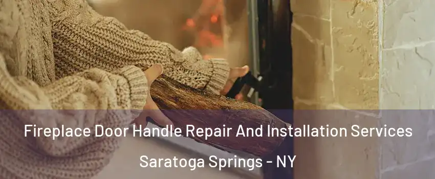  Fireplace Door Handle Repair And Installation Services Saratoga Springs - NY