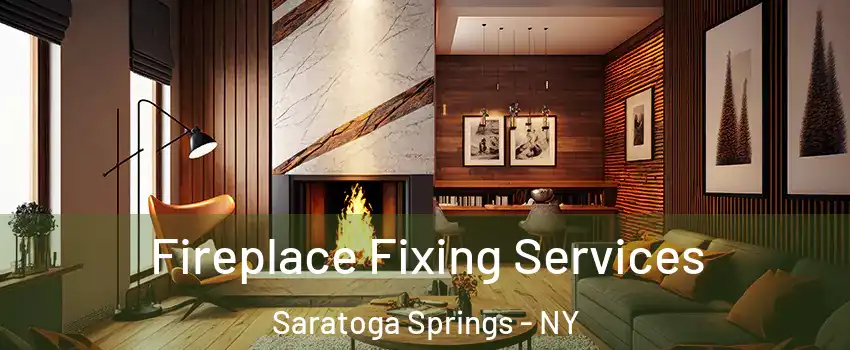  Fireplace Fixing Services Saratoga Springs - NY