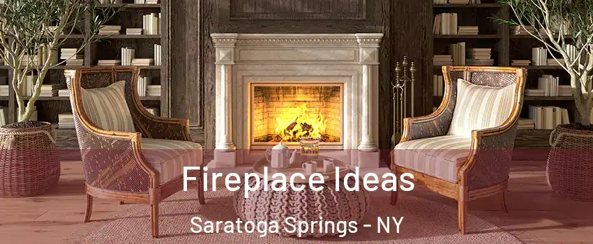  Fireplace Ideas Saratoga Springs - NY
