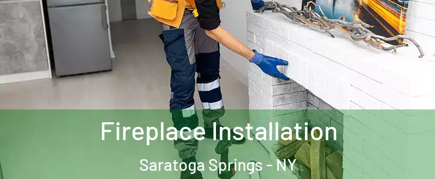  Fireplace Installation Saratoga Springs - NY