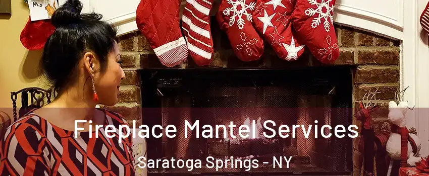  Fireplace Mantel Services Saratoga Springs - NY
