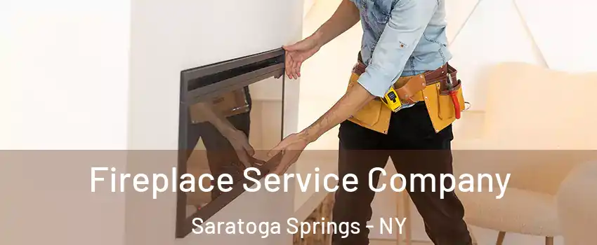 Fireplace Service Company Saratoga Springs - NY