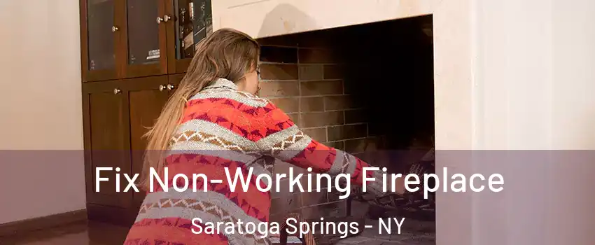  Fix Non-Working Fireplace Saratoga Springs - NY
