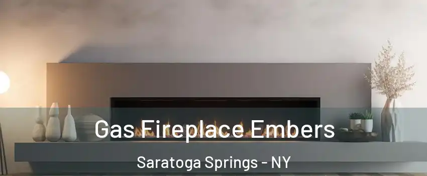  Gas Fireplace Embers Saratoga Springs - NY