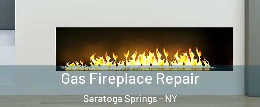  Gas Fireplace Repair Saratoga Springs - NY