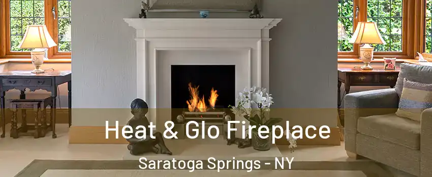  Heat & Glo Fireplace Saratoga Springs - NY