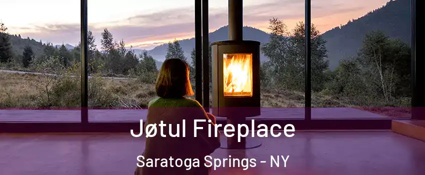  Jøtul Fireplace Saratoga Springs - NY