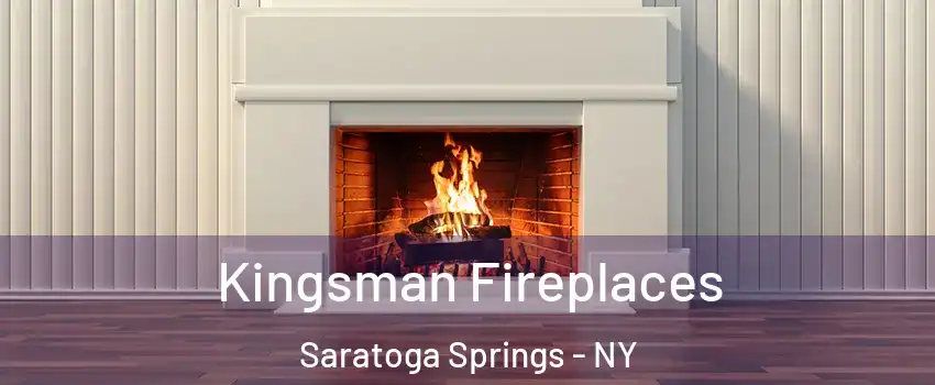  Kingsman Fireplaces Saratoga Springs - NY