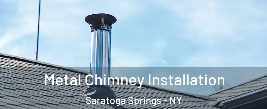  Metal Chimney Installation Saratoga Springs - NY