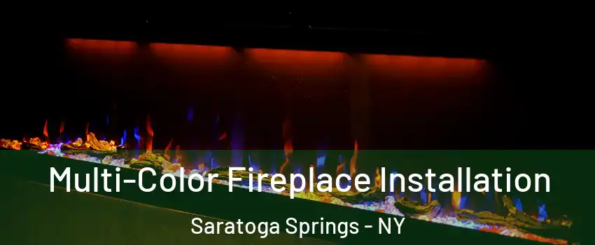  Multi-Color Fireplace Installation Saratoga Springs - NY