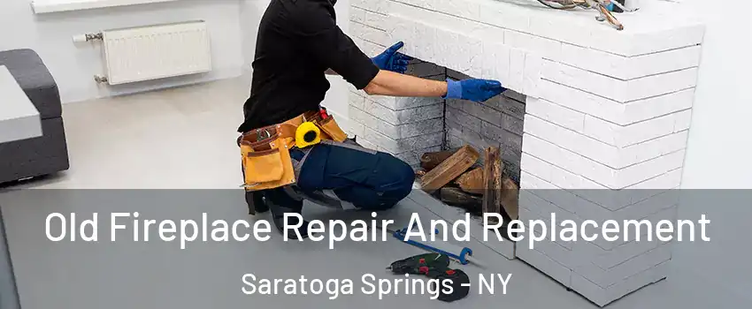  Old Fireplace Repair And Replacement Saratoga Springs - NY