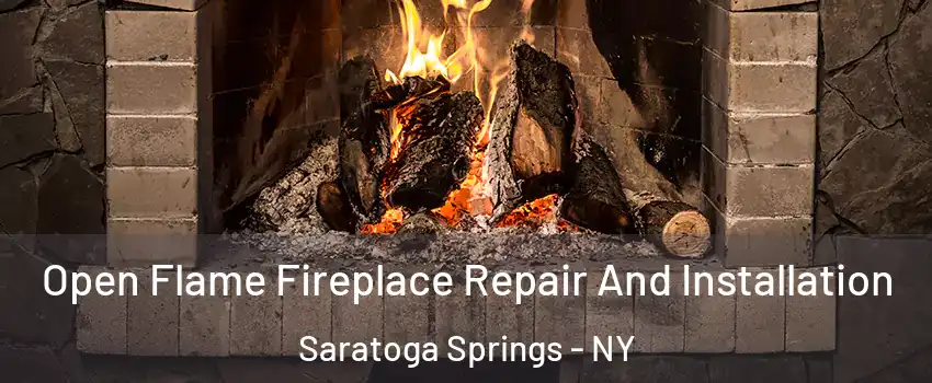  Open Flame Fireplace Repair And Installation Saratoga Springs - NY