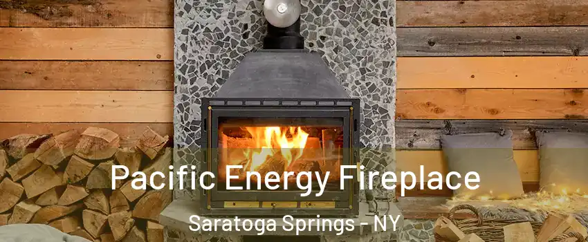  Pacific Energy Fireplace Saratoga Springs - NY