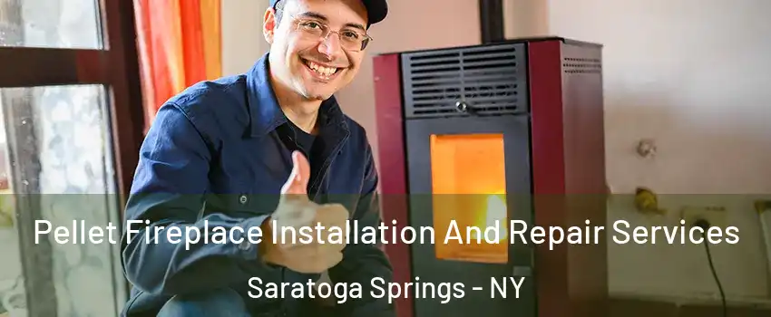  Pellet Fireplace Installation And Repair Services Saratoga Springs - NY