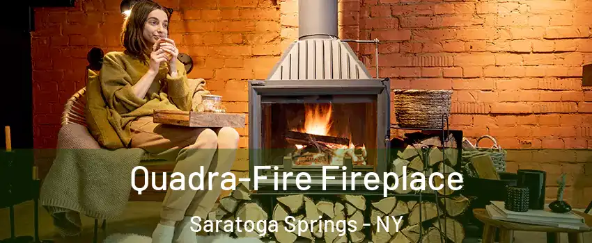  Quadra-Fire Fireplace Saratoga Springs - NY