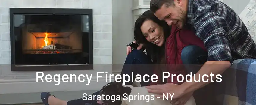  Regency Fireplace Products Saratoga Springs - NY