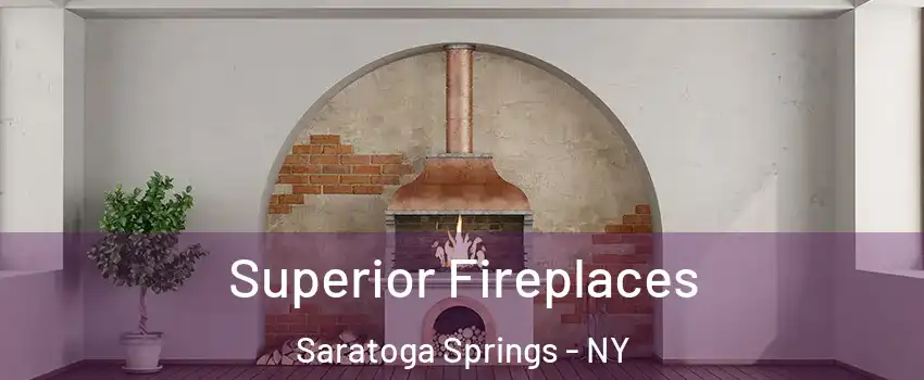  Superior Fireplaces Saratoga Springs - NY