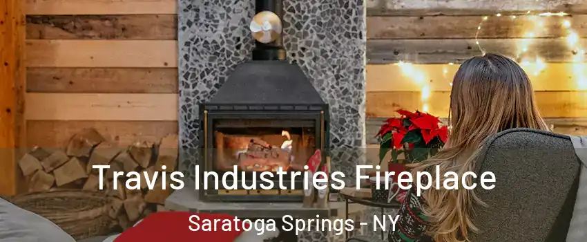  Travis Industries Fireplace Saratoga Springs - NY
