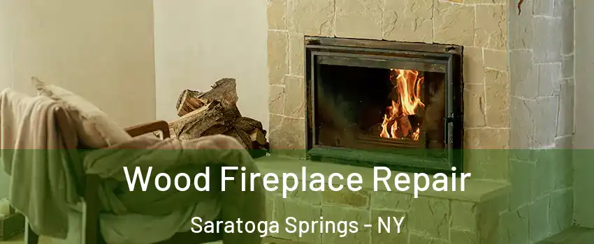 Wood Fireplace Repair Saratoga Springs - NY