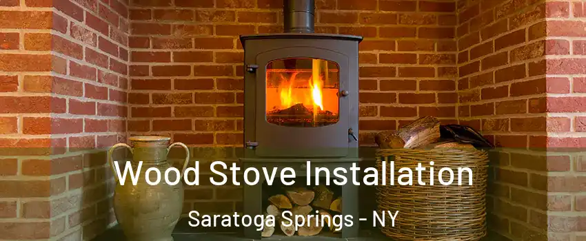  Wood Stove Installation Saratoga Springs - NY